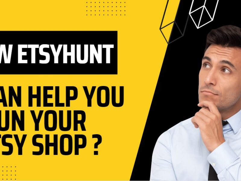 How EtsyHunt Can Help You Run Your Etsy Shop？