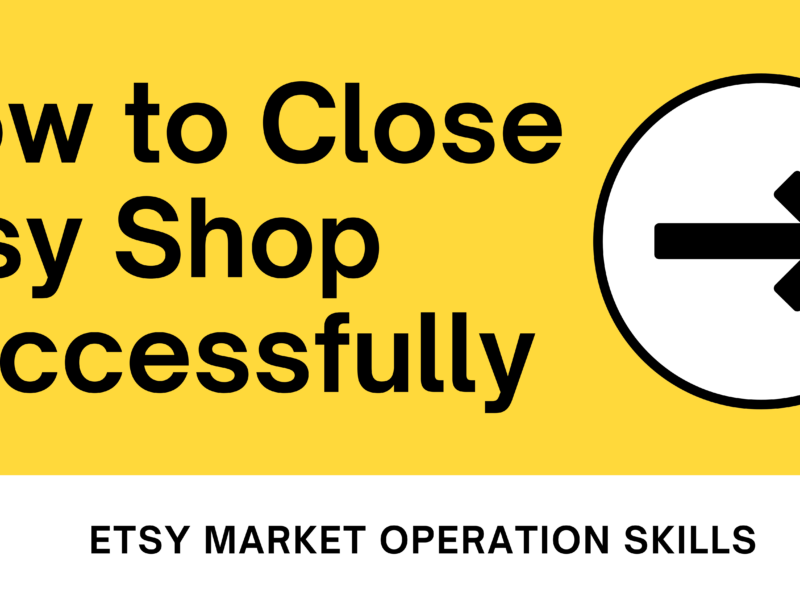 How to Close Etsy Shop Successfully