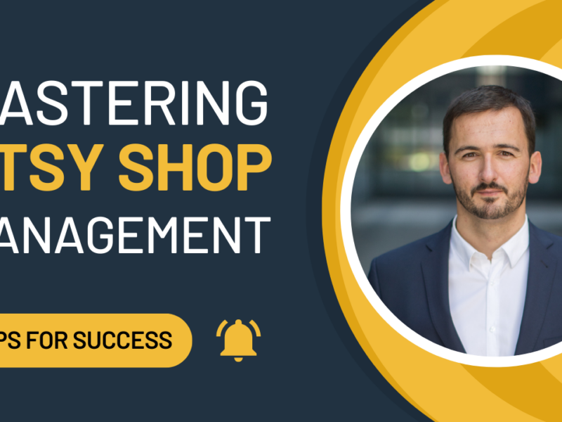 Mastering Etsy Shop Management: Tips for Success