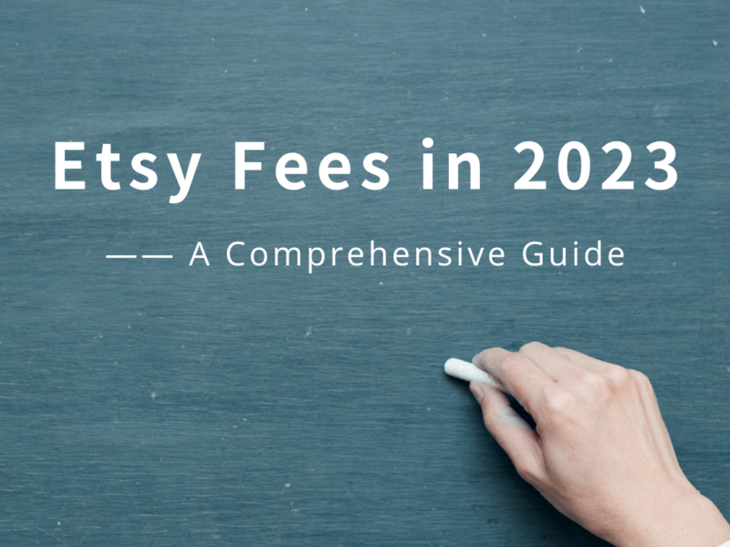 Etsy Fees in 2023: A Comprehensive Guide