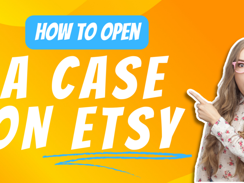 A Step-by-Step Guide to Opening a Case on Etsy as a Seller