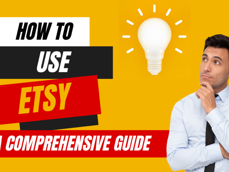 How to Use Etsy: A Comprehensive Guide