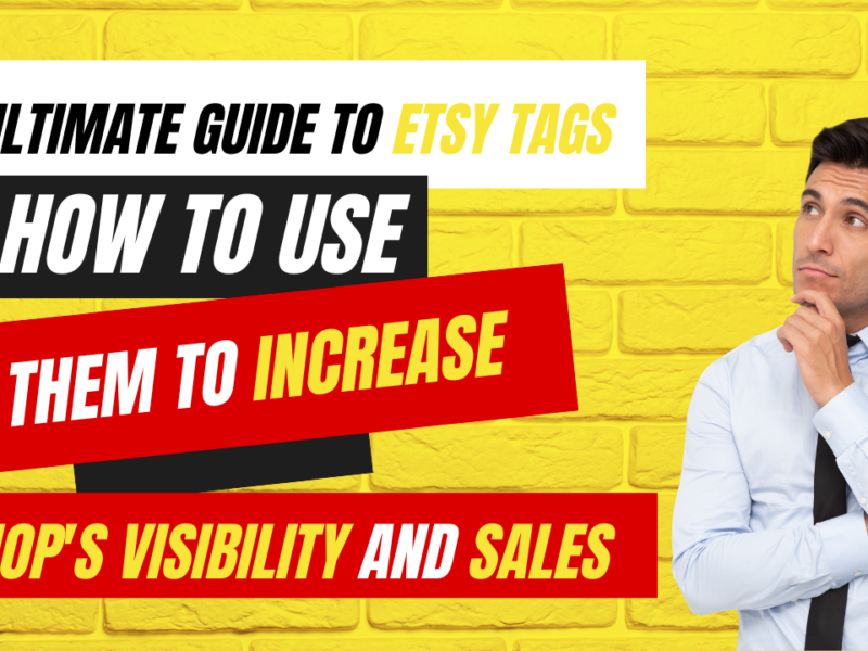 The Ultimate Guide to Etsy Tags: How to Use Them to Increase Your Shop’s Visibility and Sales