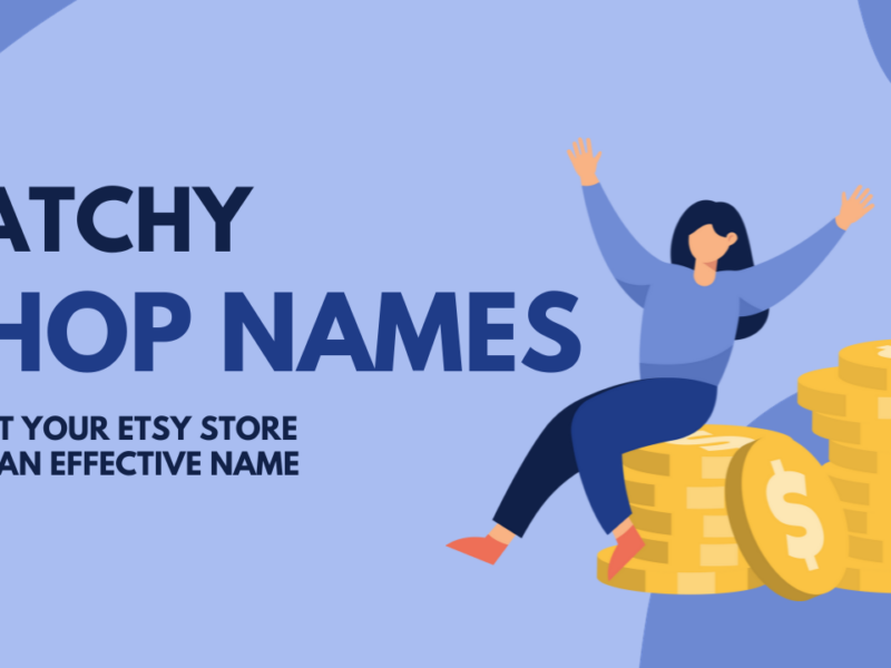 Catchy Shop Names: Boost Your Etsy Shop with an Effective Name