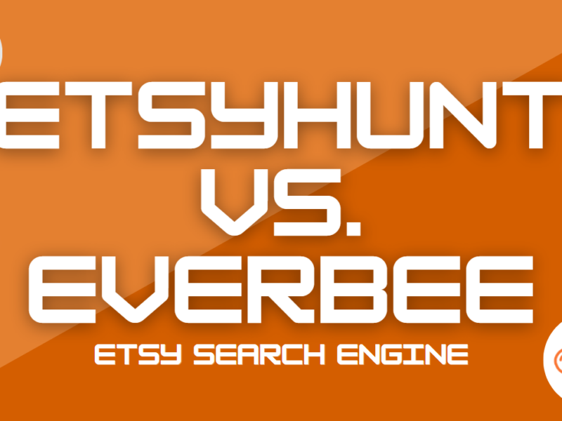 Best Etsy Search Engine: Everbee vs. Etsyhunt