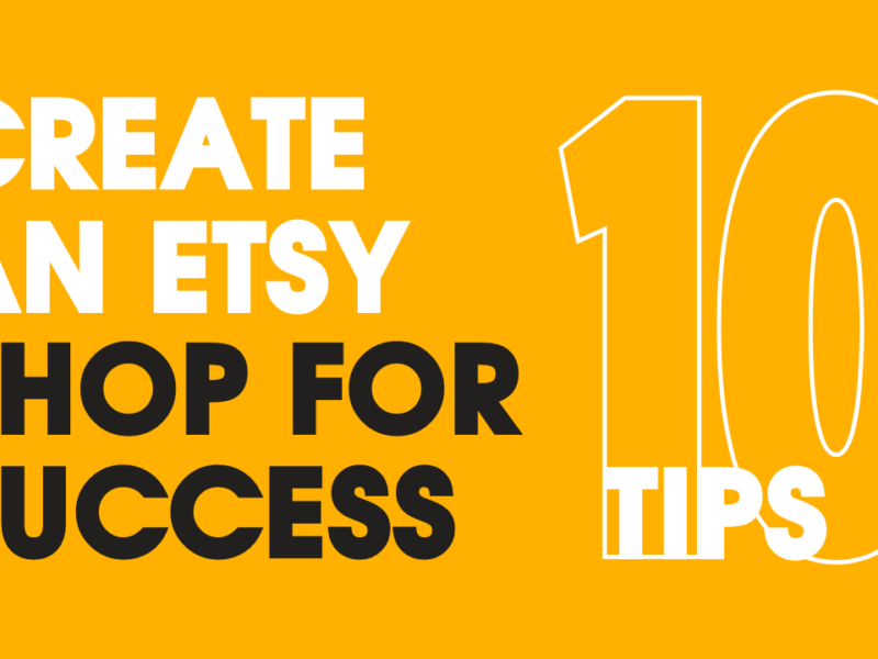 10 Essential Tips to Create an Etsy Shop and Boost Your Online Business