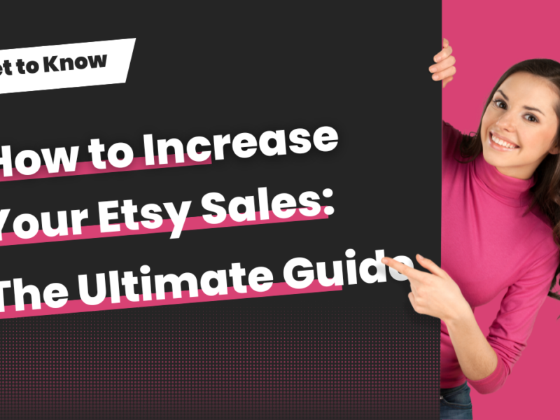 How to Increase Your Etsy Sales: The Ultimate Guide