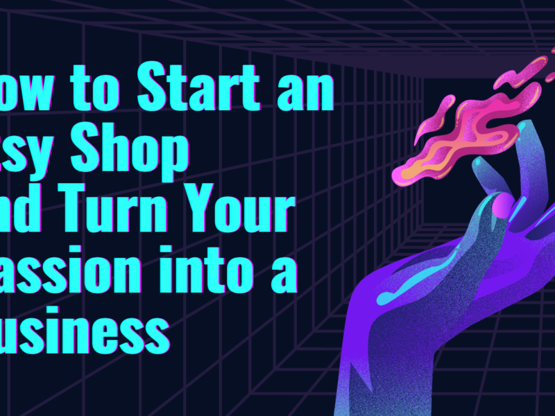 2024 Guide: How to Start an Etsy Shop and Turn Your Passion into a Business