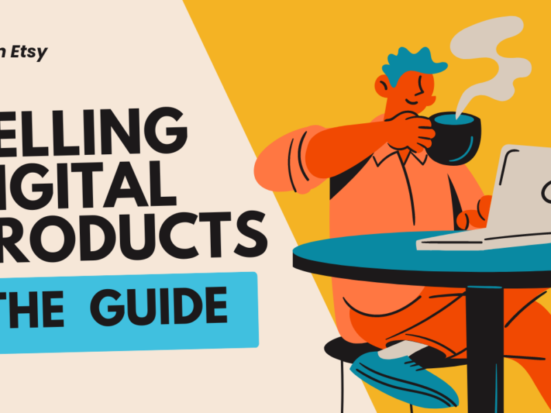 The Ultimate Guide to Selling Digital Products on Etsy