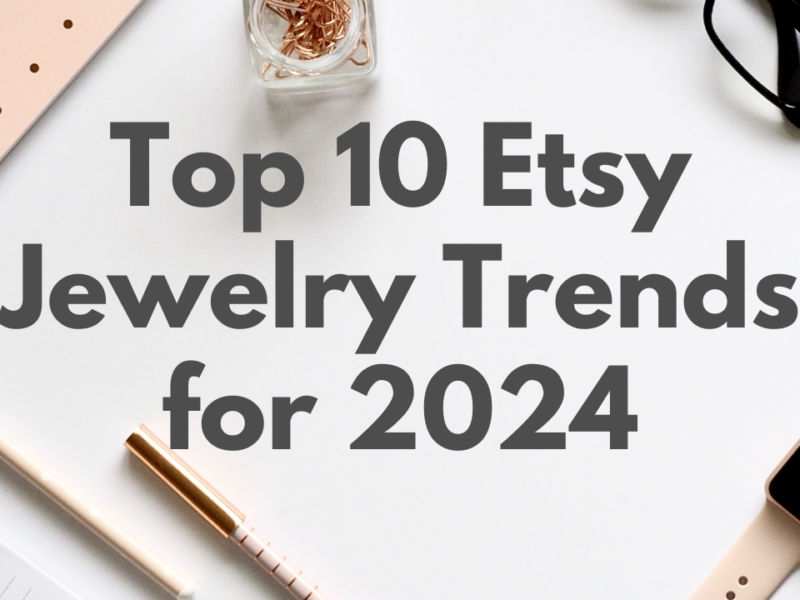Top 10 Etsy Jewelry Trends for 2024