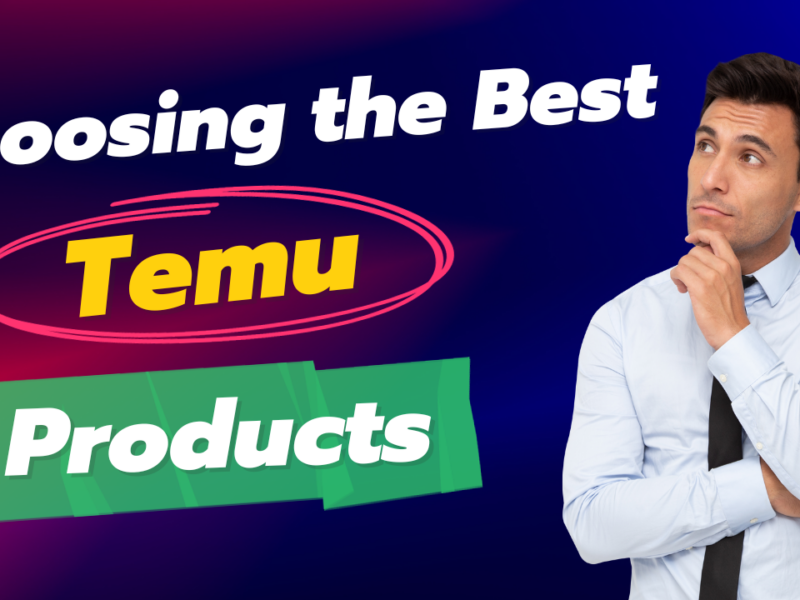 Choosing the Best Temu Products: A Comprehensive Guide for Consumers