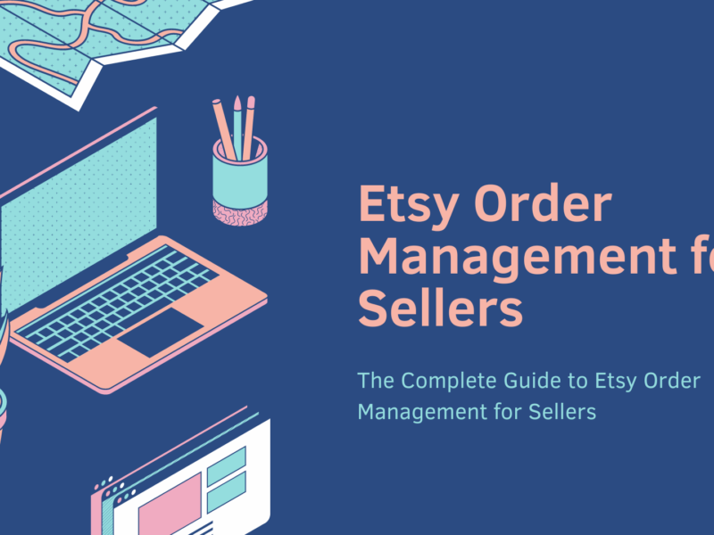 The Complete Guide to Etsy Order Management for Sellers