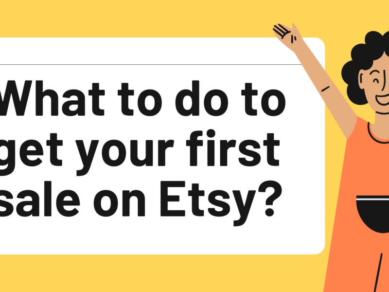 What to do to get your first sale on Etsy