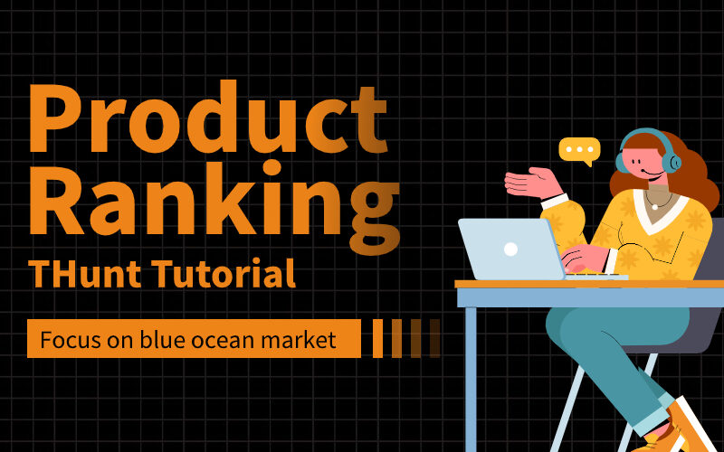 Product Ranking：Targeting the blue ocean market, discovering potential new products.