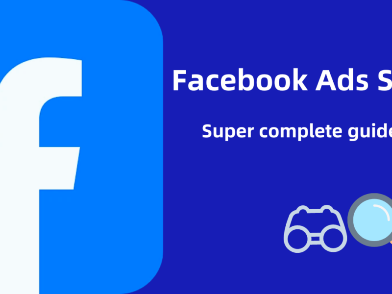 Exploring the Power of Facebook Ads Spy-The Only Guide You Need