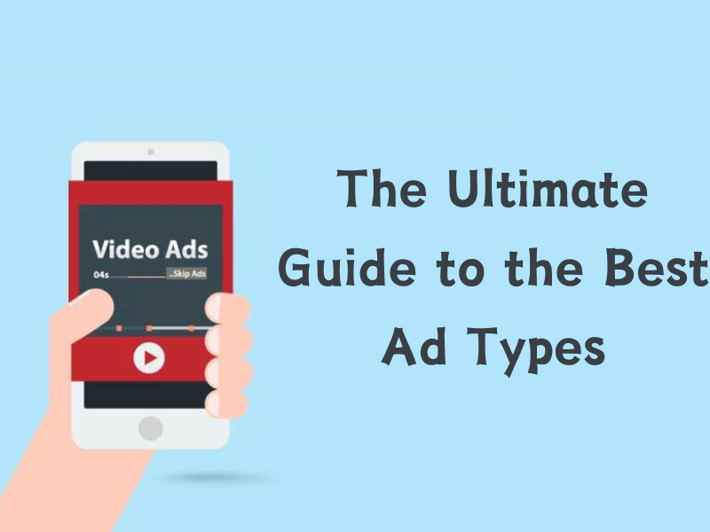 Video Ads: The Ultimate Guide to the Best Ad Types