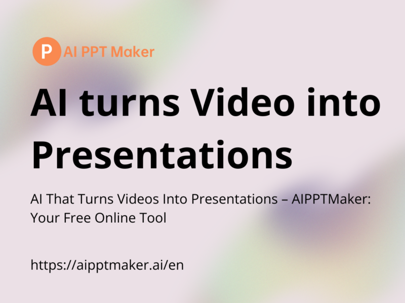 AI That Turns Videos Into Presentations – AIPPTMaker: Free Online Tool